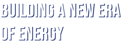 Building a new era of energy